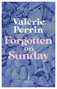 Forgotten on Sunday - Valerie Perrin, translated by Hildegarde Serle