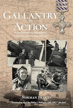 Gallantry in Action: Airmen Awarded the Distinguished Flying Cross and Two Bars - Norman Franks