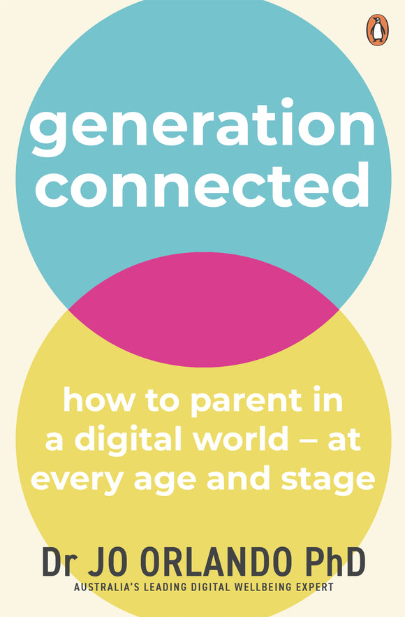 Generation Connected: How to parent in a digital world – at every age and stage - Dr Jo Orlando PhD