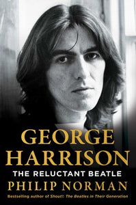 George Harrison: The Reluctant Beatle - Philip Norman