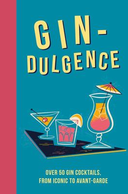 Gin-dulgence: Over 50 gin cocktails - Dog 'n' Bone Books