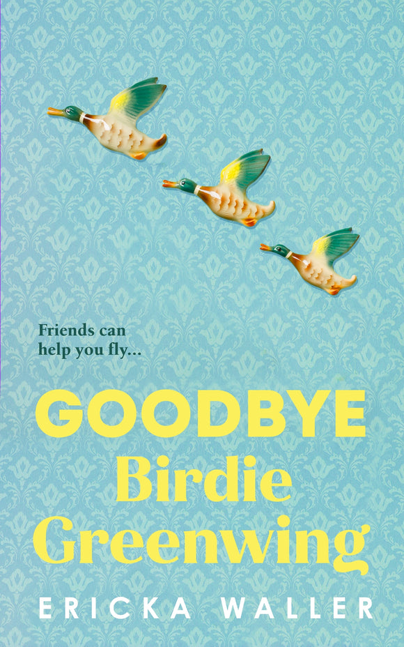 Goodbye Birdie Greenwing - Ericka Waller