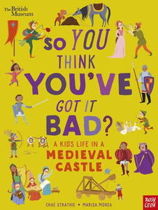 A Kid's Life in a Medieval Castle (So You Think You've Got It Bad?) - Chae Strathie
