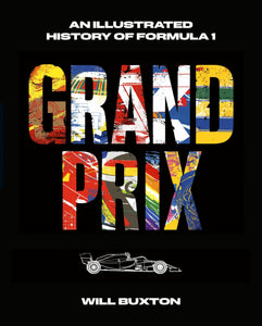 Grand Prix: An Illustrated History of Formula 1  - Will Buxton