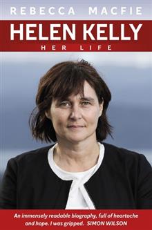 Helen Kelly: Her Life - Rebecca Macfie