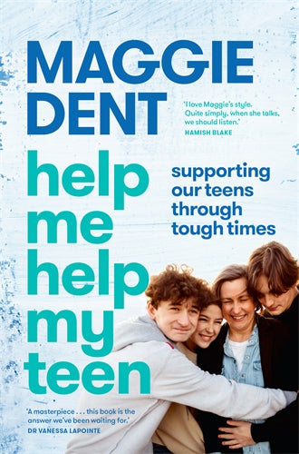 Help Me Help My Teen: Supporting our teens through tough times - Maggie Dent