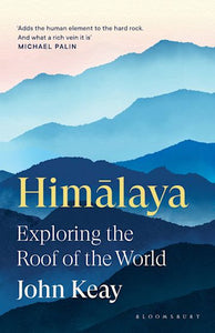 Himalaya: Exploring the Roof of the World - John Keay