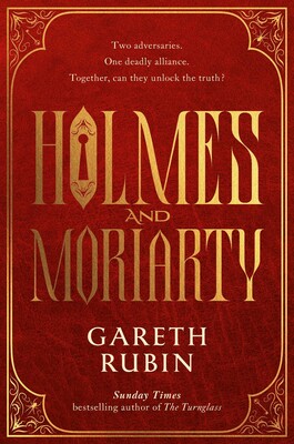 Holmes and Moriarty: The new official Sherlock Holmes novel - Gareth Rubin