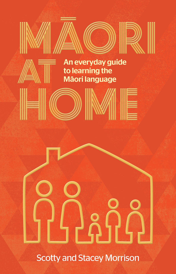 Maori at Home: An Everyday Guide to Learning the Maori Language - Scotty & Stacey Morrison