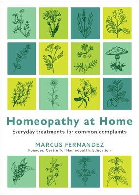 Homeopathy at Home: Everyday Treatments for Common Complaints - Marcus Fernandez