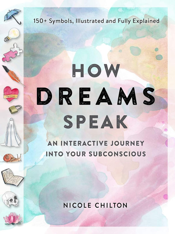 How Dreams Speak: An Interactive Journey into Your Subconscious - Nicole Chilton