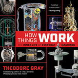 How Things Work: The Inner Life of Everyday Machines - Theodore Gray