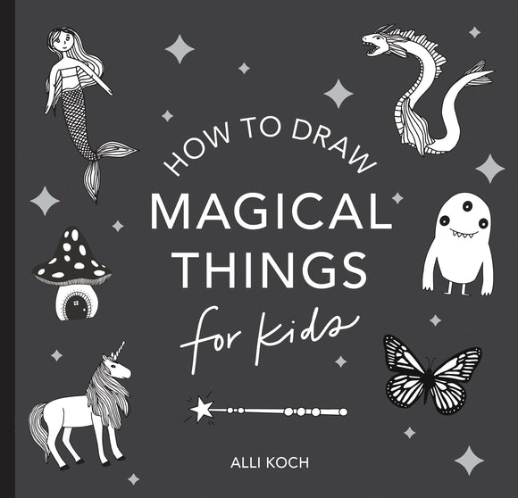 Magical Things: How to Draw Books for Kids with Unicorns, Dragons, Mermaids, and More  (Mini) - Alli Koch