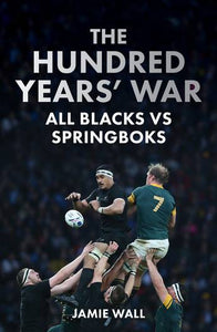 The Hundred Years' War All Blacks vs Springboks  - Jamie Wall