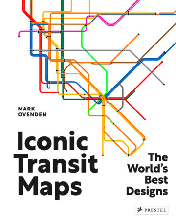 Iconic Transit Maps: The World's Best Designs - Mark Ovenden