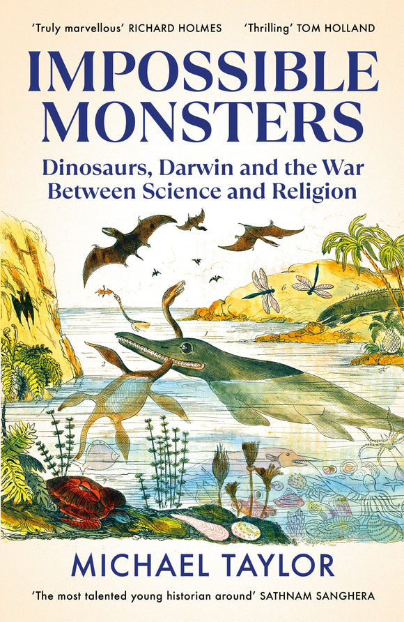 Impossible Monsters: Dinosaurs, Darwin and the Victorian War Between Science and Religion - Michael Taylor