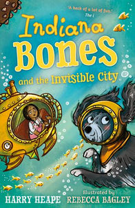 Indiana Bones and the Invisible City - Harry Heape & Rebecca Bagley