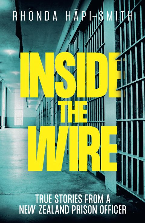 Inside the Wire: True Stories from a New Zealand prison officer - Rhonda Hapi-Smith PRE-ORDER