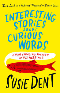 Interesting Stories About Curious Words - Susie Dent