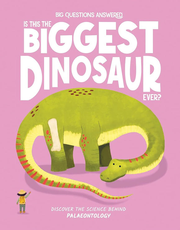 Big Questions Asked: Is This the Biggest Dinosaur Ever? Palaeontology: Discover the science behind Palaeontology - Olivia Watson (Copy)