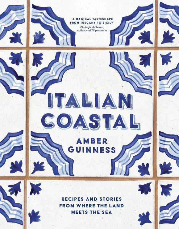 Italian Coastal: Recipes and stories from where the land meets the sea - Amber Guinness