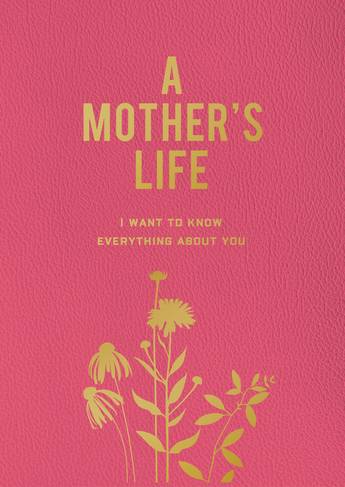 A Mother's Life: I Want To Know Everything About You - Editors of Chartwell