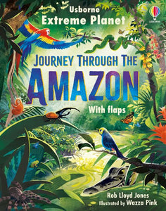 Extreme Planet: Journey Through The Amazon - Rob Lloyd Jones, Wazza Pink