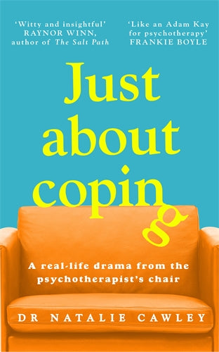 Just About Coping: A Real Life Drama from the Psychotherapist’s Chair - Dr Natalie Cawley