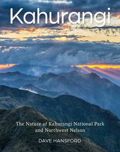 Kahurangi: The Nature of Kahurangi National Park and Northwest Nelson - Dave Hansford