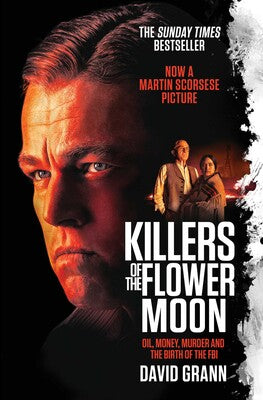 Killers of the Flower Moon: Oil, Money, Murder and the Birth of the FBI - David Grann