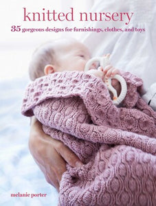 Knitted Nursery: 35 gorgeous designs for furnishings, clothes, and toys - Melanie Porter