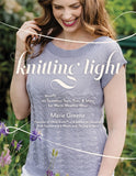 Knitting Light: 20 Mostly Seamless Tops, Tees & More for Warm Weather Wear - Marie Greene