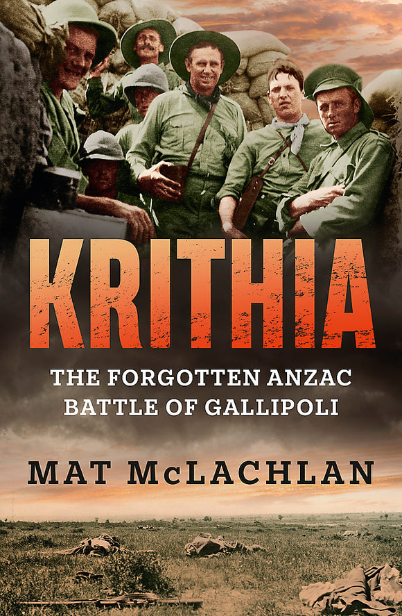 Krithia: The Forgotten Anzac Battle of Gallipoli - Mat McLachlan