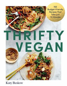 Thrifty Vegan: 150 Budget-Friendly Recipes That Take Just 15 Minutes - Katy Beskow