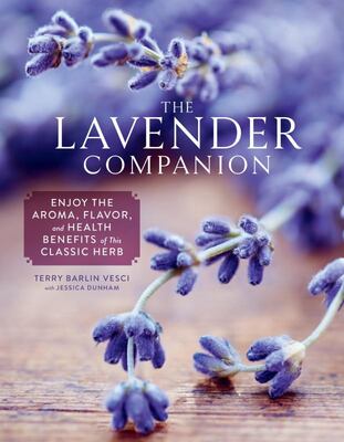 The Lavender Companion: Enjoy the Aroma, Flavor, and Health Benefits of This Classic Herb - Terry Barlin Vesci, Jessica Dunham