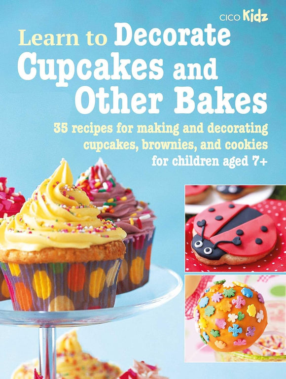 Learn to Decorate Cupcakes and Other Bakes - CICO Books