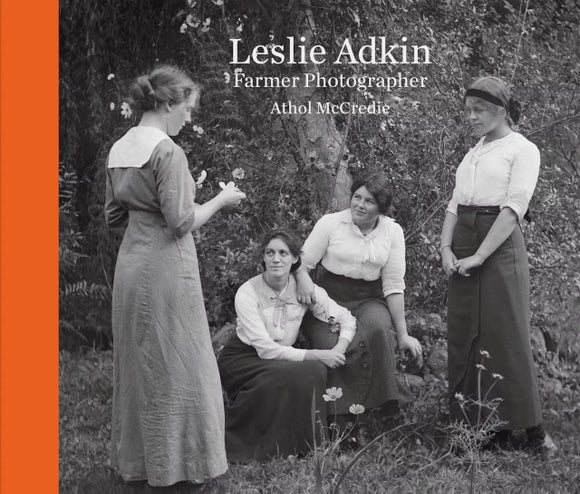 Leslie Adkin: Farmer Photographer - Athol McCredie