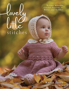 Lovely Little Stitches: 25 Easy, Adorable Crochet Patterns for Babies and Toddlers - Karen Petry