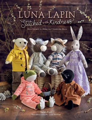 Luna Lapin Stitched with Kindness: New Friends to Make and Stories to Share - Sarah Peel