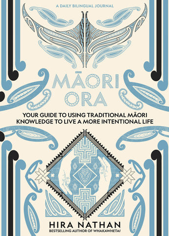 Maori Ora: Your guide to using traditional Māori knowledge to live a more intentional life - Hira Nathan