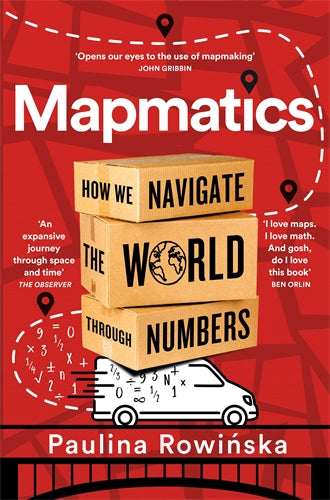 Mapmatics: How We Navigate the World Through Numbers - Paulina Rowinska