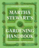 Martha Stewart's Gardening Handbook: The Essential Guide to Designing, Planting, and Growing - Martha Stewart