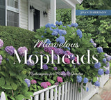 Marvelous Mopheads: Hydrangeas for Home & Garden  - Joan Harrison