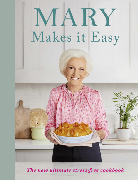 Mary Makes it Easy: The new ultimate stress-free cookbook - Mary Berry