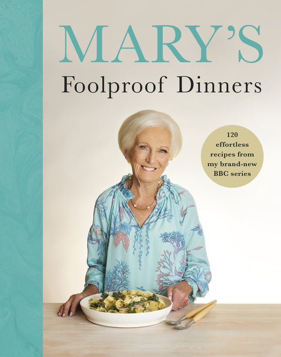 Mary’s Foolproof Dinners: 120 effortless recipes - Mary Berry