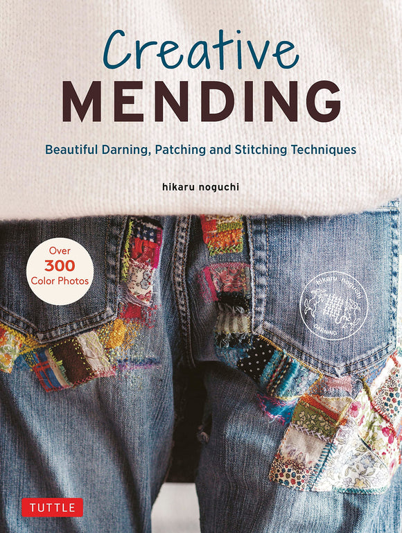 Creative Mending: Beautiful Darning, Patching and Stitching Techniques - Hikaru Noguchi