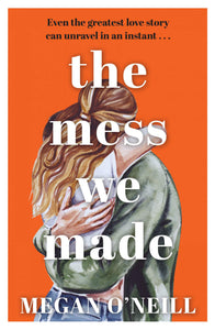 The Mess We Made - Megan O'Neill