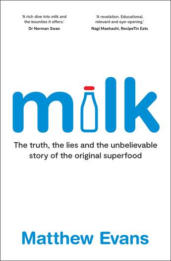 Milk: The truth, the lies and the unbelievable story of the original superfood - Matthew Evans