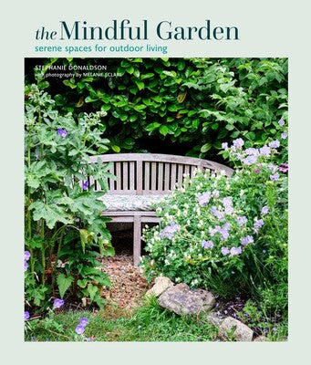 Mindful Garden: Serene spaces for outdoor living - Stephanie Donaldson