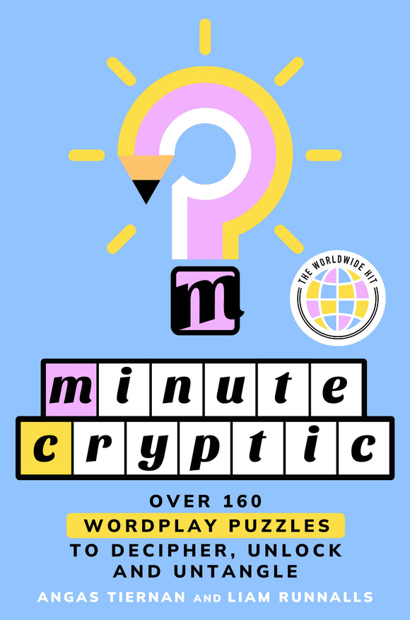 Minute Cryptic: Over 160 Wordplay Puzzles to Decipher, Unlock and Untangle - Angas Tiernan & Liam Runnalls